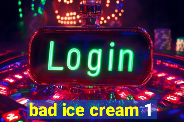 bad ice cream 1